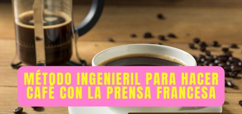 ¿Cómo preparar café en la prensa francesa?