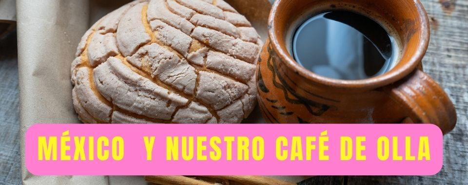 Mexico y nuestro Café de Olla