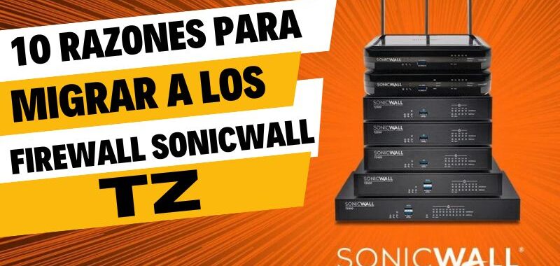 10 razones para migrar firewall sonicwall TZ