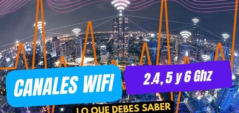 canales wifi 2.4, 5 y 6Ghz lo que debes saber