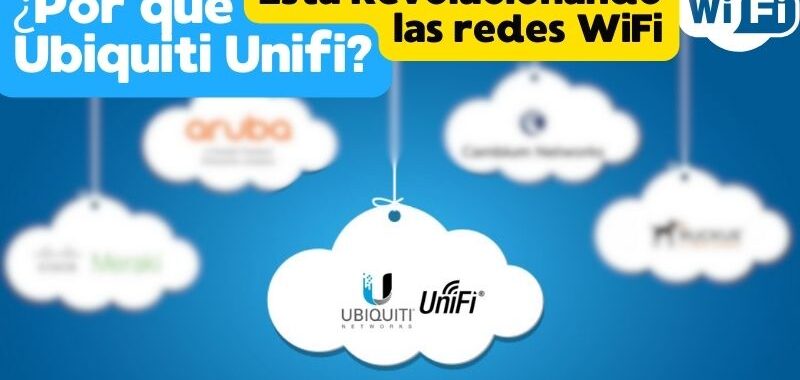 porque ubiquiti unifi esta revolucionando las redes wifi