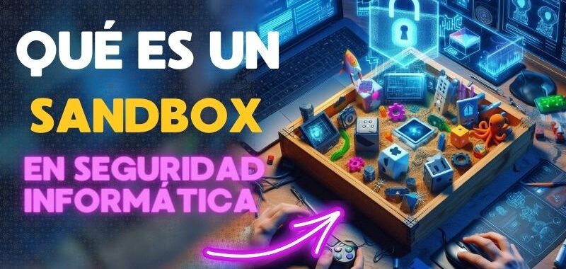qué es un sandbox en ciberseguridad