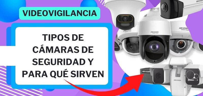 tipos de cámaras de seguridad y para qué sirven