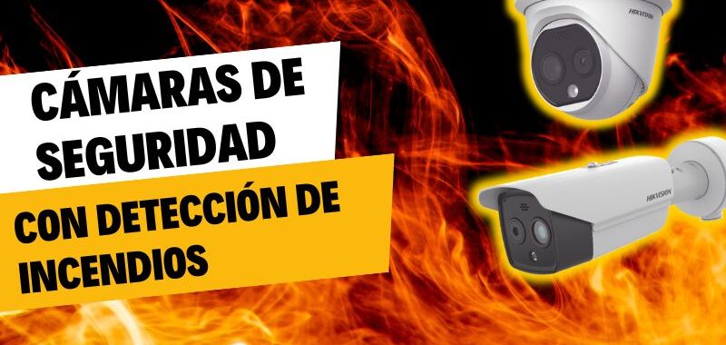 cámaras de seguridad para detección de incendios y temperatura