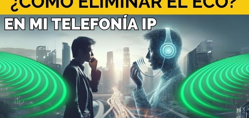 cómo eliminar el eco en la telefonía ip o telecomunicaciones