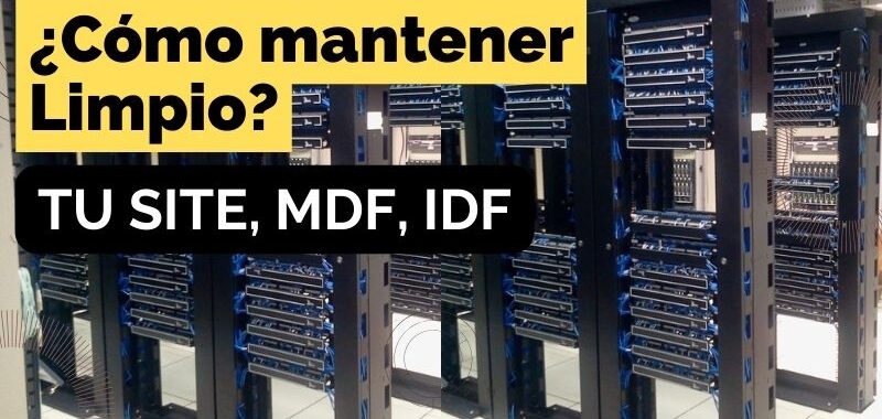 como mantener tu cuarto de comunicaciones SITE, MDF, IDF, cuarto de servidores limpio y ordenado