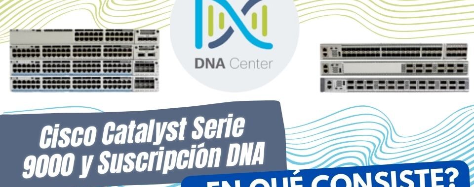 cisco catalyst serie 9000 y licenciamiento DNA explicado